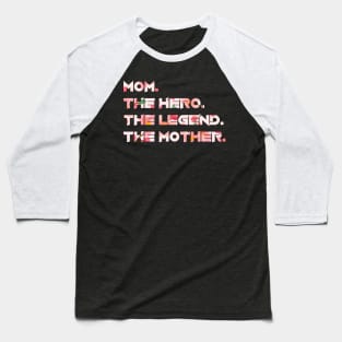 Mom, The Hero, The Legend, The Mother Floral Style Baseball T-Shirt
